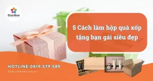5 Cách làm hộp quà xốp tặng bạn gái siêu đẹp